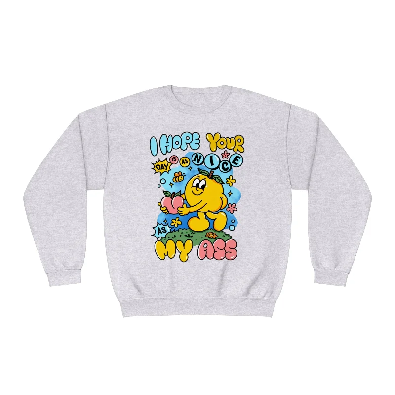 I HOPE YOUR DAY IS AS NICE AS MY ASS- CREWNECK